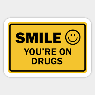 SMILE you're on drugs Sticker